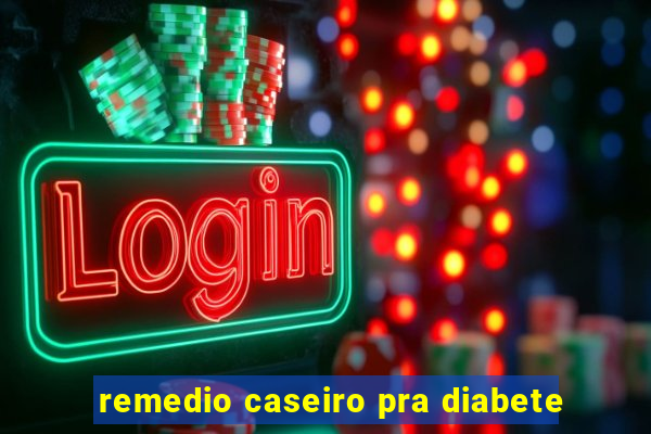 remedio caseiro pra diabete